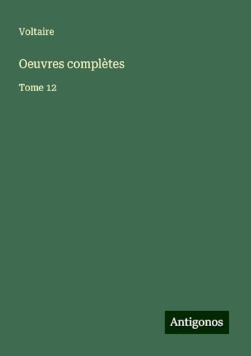 Oeuvres complètes: Tome 12 Oeuvres complètes: Tome 12 von Antigonos Verlag