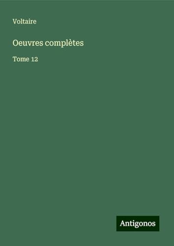Oeuvres complètes: Tome 12 Oeuvres complètes: Tome 12 von Antigonos Verlag