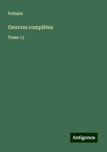 Oeuvres complètes: Tome 13 Oeuvres complètes: Tome 13 von Antigonos Verlag