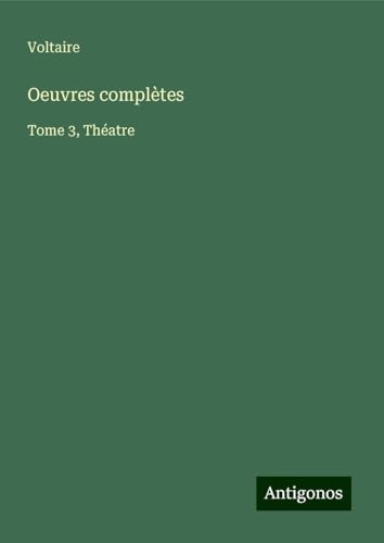 Oeuvres complètes: Tome 3, Théatre Oeuvres complètes: Tome 3, Théatre von Antigonos Verlag