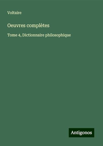 Oeuvres complètes: Tome 4, Dictionnaire philosophique Oeuvres complètes: Tome 4, Dictionnaire philosophique von Antigonos Verlag