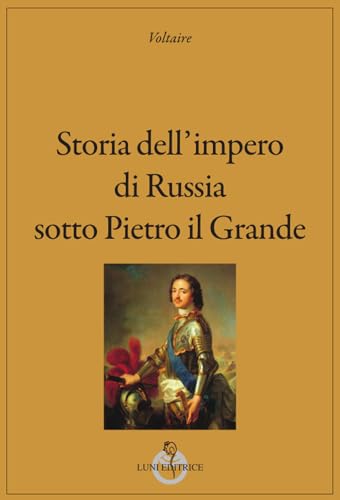 Storia dell'impero di Russia sotto Pietro il Grande (Grandi pensatori) von Luni Editrice