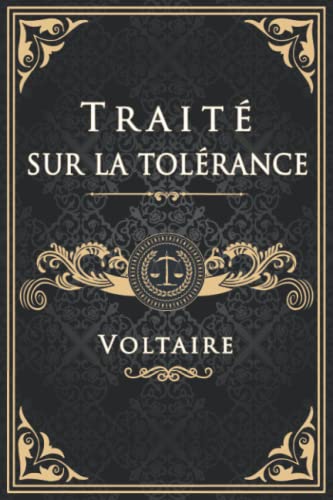 Traité sur la tolérance - Voltaire: Édition illustrée | Jean Calas | 150 pages Format 15,24 cm x 22,86 cm Traité sur la tolérance - Voltaire: Édition illustrée | Jean Calas | 150 pages Format 15,24 cm x 22,86 cm
