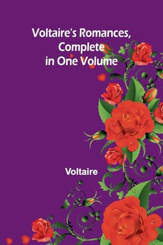 Voltaire's Romances, Complete in One Volume Voltaire's Romances, Complete in One Volume von Alpha Edition