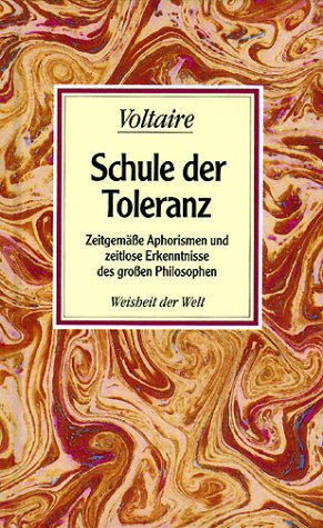 Weisheit der Welt, Band 25: Schule der Toleranz - Zeitgemäße Aphorismen und zeitlose Erkenntnisse des großen Philosophen - Weisheit der Welt, Band 25: Schule der Toleranz - Zeitgemäße Aphorismen und zeitlose Erkenntnisse des großen Philosophen -