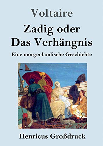 Zadig oder Das Verhängnis (Großdruck): Eine morgenländische Geschichte von Henricus