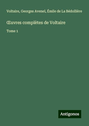 ¿uvres complètes de Voltaire: Tome 1 ¿uvres complètes de Voltaire: Tome 1 von Antigonos Verlag