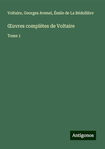 ¿uvres complètes de Voltaire: Tome 1 ¿uvres complètes de Voltaire: Tome 1 von Antigonos Verlag