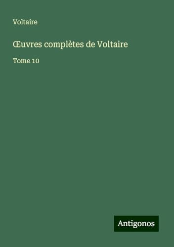 ¿uvres complètes de Voltaire: Tome 10 ¿uvres complètes de Voltaire: Tome 10 von Antigonos Verlag