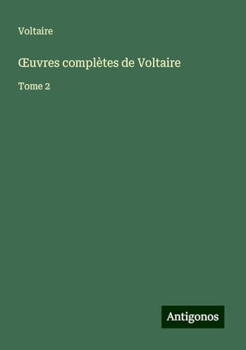 ¿uvres complètes de Voltaire: Tome 2 ¿uvres complètes de Voltaire: Tome 2 von Antigonos Verlag