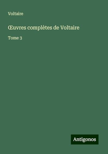¿uvres complètes de Voltaire: Tome 3 ¿uvres complètes de Voltaire: Tome 3 von Antigonos Verlag