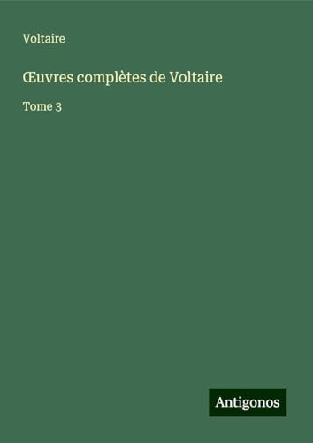 ¿uvres complètes de Voltaire: Tome 3 ¿uvres complètes de Voltaire: Tome 3 von Antigonos Verlag