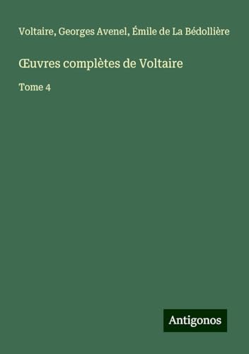 ¿uvres complètes de Voltaire: Tome 4 ¿uvres complètes de Voltaire: Tome 4 von Antigonos Verlag