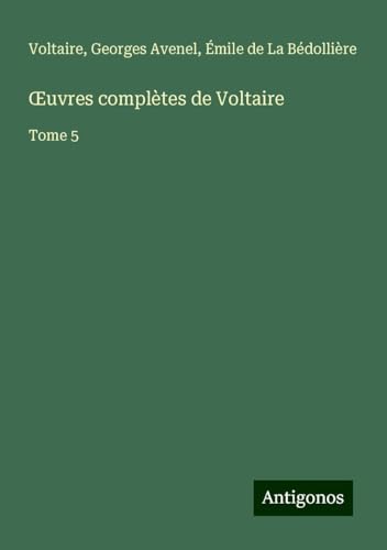 ¿uvres complètes de Voltaire: Tome 5 ¿uvres complètes de Voltaire: Tome 5 von Antigonos Verlag