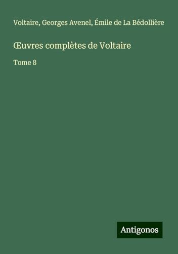 ¿uvres complètes de Voltaire: Tome 8 ¿uvres complètes de Voltaire: Tome 8 von Antigonos Verlag
