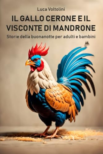 Il gallo Cerone e il visconte di Mandrone: Storie della buonanotte per adulti e bambini von Independently published