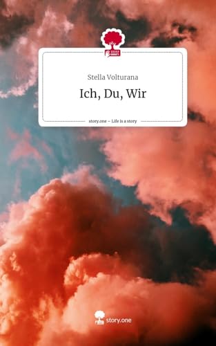 Ich, Du, Wir. Life is a Story - story.one von story.one publishing