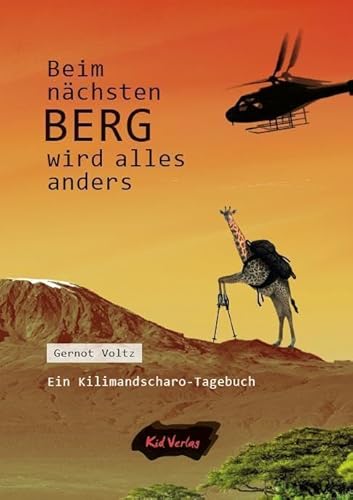 Beim nächsten Berg wird alles anders: Ein Kilimandscharo-Tagebuch Beim nächsten Berg wird alles anders: Ein Kilimandscharo-Tagebuch von Kid Verlag