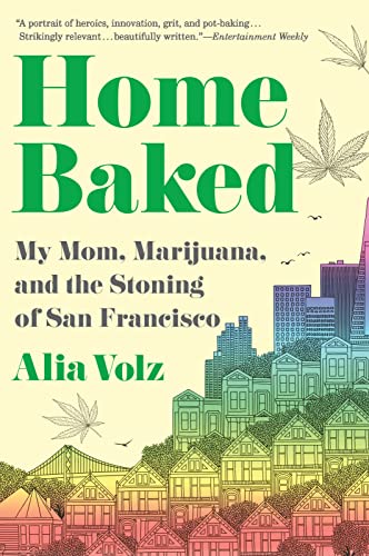Home Baked: My Mom, Marijuana, and the Stoning of San Francisco von Houghton Mifflin Harcourt