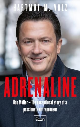 Adrenaline: Udo Müller – The exceptional story of a passionate entrepreneur | The amazing success story of the man behind Ströer, t-online.de, Statista… von Econ Verlag