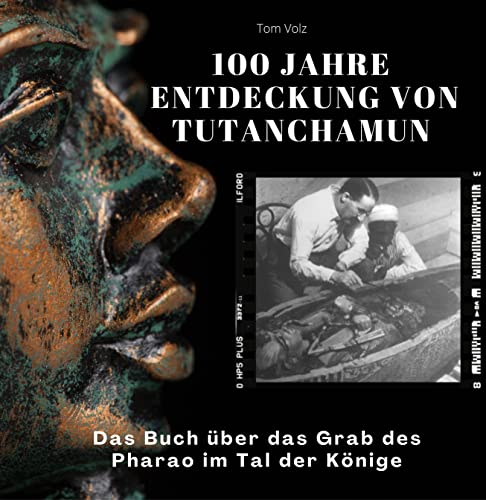 100 Jahre Entdeckung von Tutanchamun: Das Buch über das Grab des Pharao im Tal der Könige von 27 Amigos