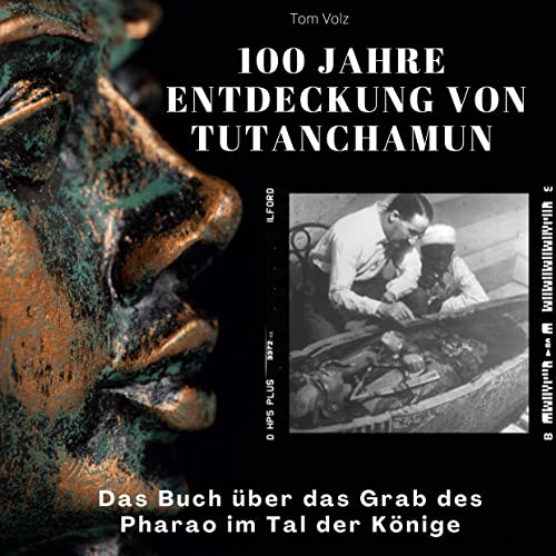 100 Jahre Entdeckung von Tutanchamun: Das Buch über das Grab des Pharao im Tal der Könige von 27Amigos