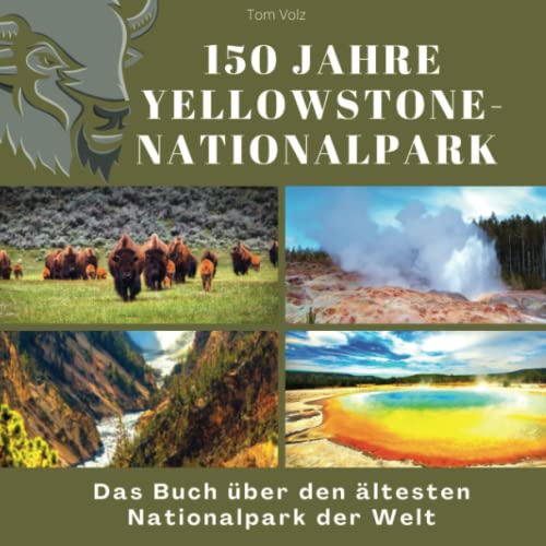 150 Jahre Yellowstone-Nationalpark: Das Buch über den ältesten Nationalpark der Welt von 27 Amigos