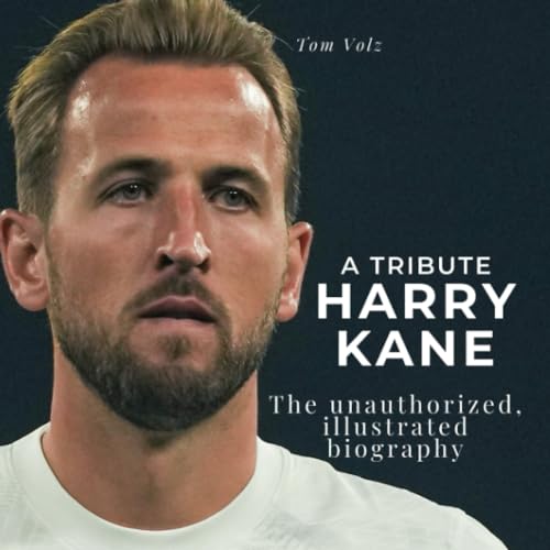 A Tribute to Harry Kane: The unauthorized, illustrated biography von 27 Amigos