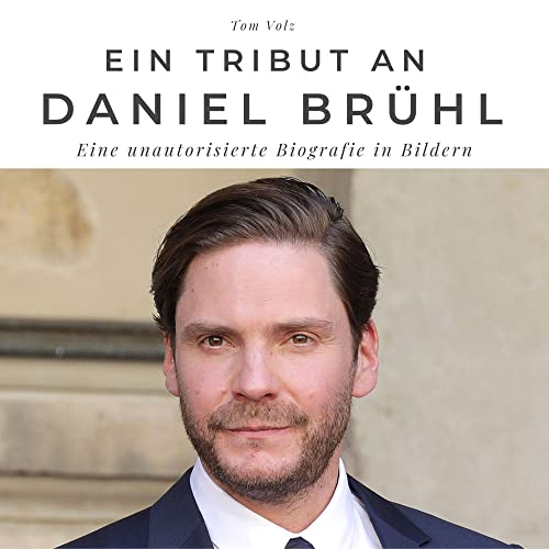 Ein Tribut an Daniel Brühl: Eine unautorisierte Biografie in Bildern von 27 Amigos