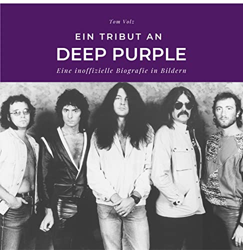 Ein Tribut an Deep Purple: Eine inoffizielle Biografie in Bildern von 27 Amigos