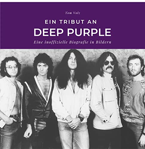 Ein Tribut an Deep Purple: Eine inoffizielle Biografie in Bildern Ein Tribut an Deep Purple: Eine inoffizielle Biografie in Bildern