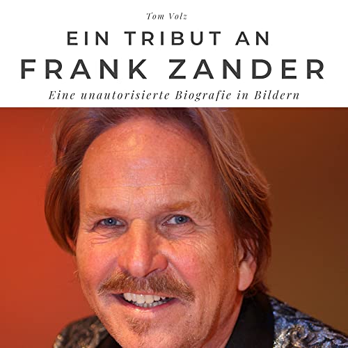 Ein Tribut an Frank Zander: Eine unautorisierte Biografie in Bildern Ein Tribut an Frank Zander: Eine unautorisierte Biografie in Bildern von 27 Amigos