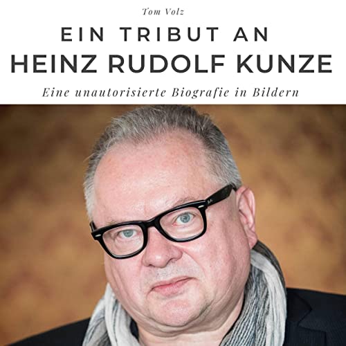 Ein Tribut an Heinz Rudolf Kunze: Eine unautorisierte Biografie in Bildern Ein Tribut an Heinz Rudolf Kunze: Eine unautorisierte Biografie in Bildern