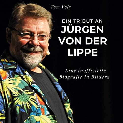 Ein Tribut an Jürgen von der Lippe: Eine inoffizielle Biografie in Bildern von 27Amigos