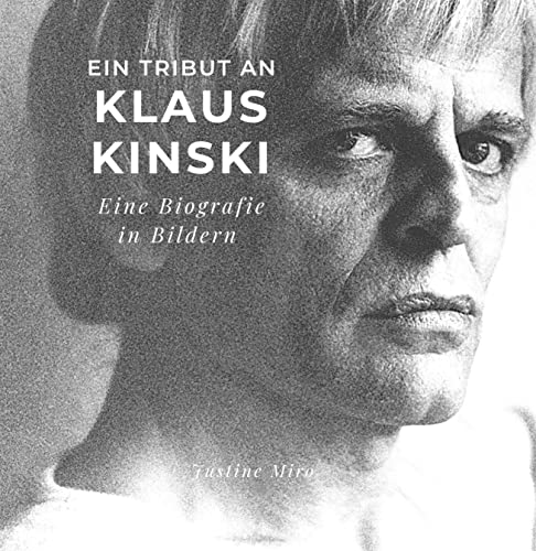 Ein Tribut an Klaus Kinski: Eine Biografie in Bildern von 27 Amigos