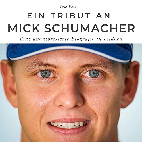 Ein Tribut an Mick Schumacher: Eine unautorisierte Biografie in Bildern von 27 Amigos