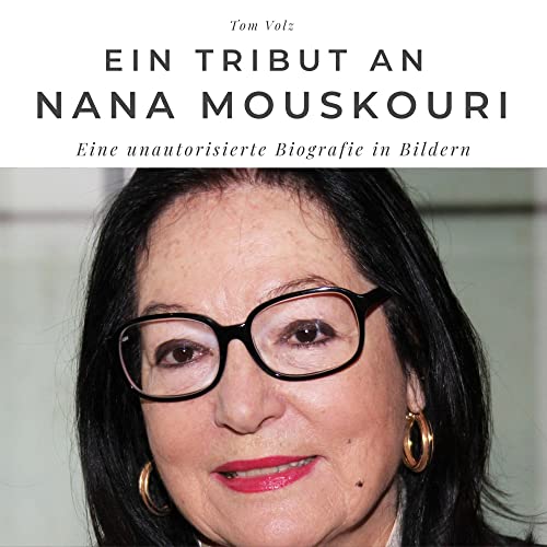 Ein Tribut an Nana Mouskouri: Eine unautorisierte Biografie in Bildern von 27 Amigos