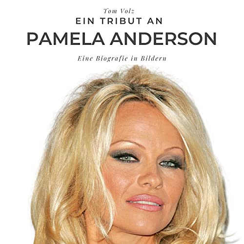 Ein Tribut an Pamela Anderson: Eine Biografie in Bildern von 27 Amigos