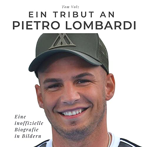 Ein Tribut an Pietro Lombardi: Eine inoffizielle Biografie in Bildern von 27 Amigos