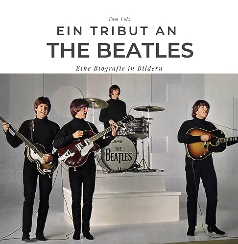 Ein Tribut an The Beatles: Eine Biografie in Bildern von 27 Amigos