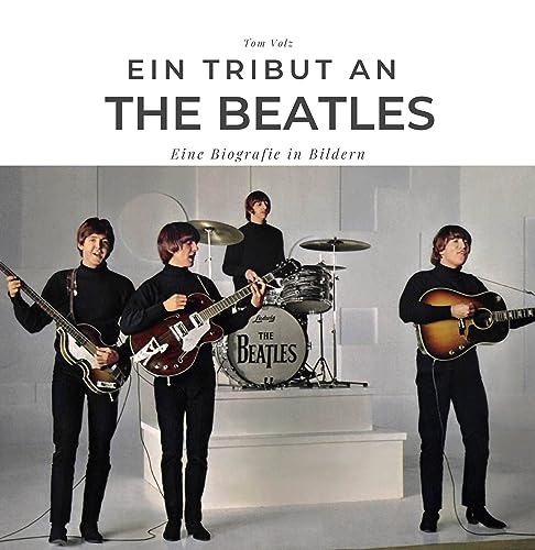Ein Tribut an The Beatles: Eine Biografie in Bildern Ein Tribut an The Beatles: Eine Biografie in Bildern von 27 Amigos