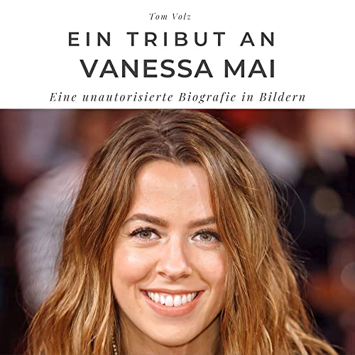 Ein Tribut an Vanessa Mai: Eine unautorisierte Biografie in Bildern von 27 Amigos