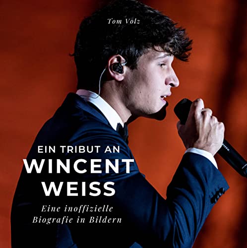 Ein Tribut an Wincent Weiss: Eine inoffizielle Biografie in Bildern von 27 Amigos