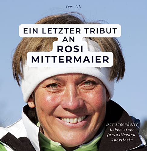 Ein letzter Tribut an Rosi Mittermaier: Das sagenhafte Leben einer fantastischen Sportlerin von 27 Amigos