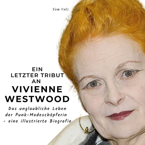 Ein letzter Tribut an Vivienne Westwood: Das unglaubliche Leben der Punk-Modeschöpferin - eine illustrierte Biografie Ein letzter Tribut an Vivienne Westwood: Das unglaubliche Leben der Punk-Modeschöpferin - eine illustrierte Biografie