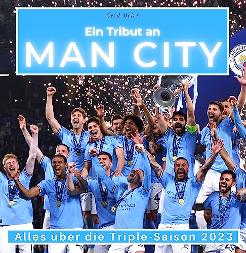 Ein Tribut an Man City - Manchester City: Alles über die Triple-Saison 2023 Ein Tribut an Man City - Manchester City: Alles über die Triple-Saison 2023 von 27 Amigos