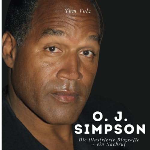 O. J. Simpson: Die illustrierte Biografie - ein Nachruf von 27 Amigos