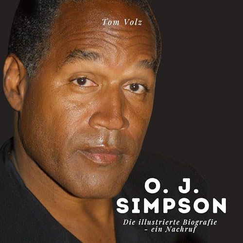 O. J. Simpson: Die illustrierte Biografie - ein Nachruf von 27 Amigos