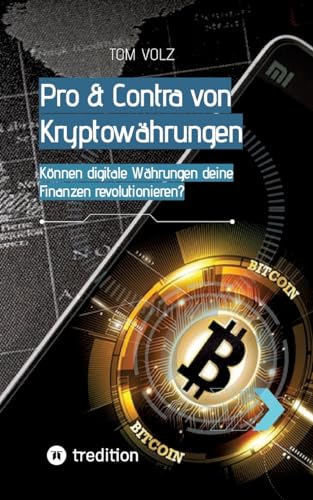 Pro & Contra von Kryptowährungen. Können digitale Währungen deine Finanzen revolutionieren?: Das Krypto & Bitcoin Buch
