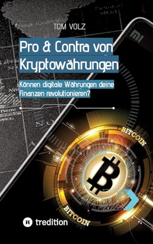 Pro & Contra von Kryptowährungen. Können digitale Währungen deine Finanzen revolutionieren?: Das Krypto & Bitcoin Buch Pro & Contra von Kryptowährungen. Können digitale Währungen deine Finanzen revolutionieren?: Das Krypto & Bitcoin Buch